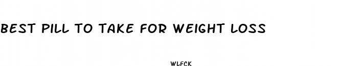 best pill to take for weight loss