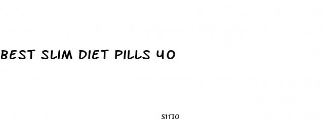 best slim diet pills 40