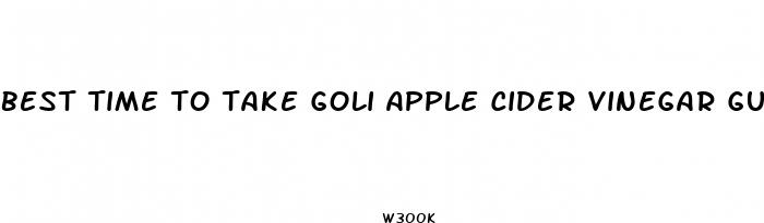 best time to take goli apple cider vinegar gummies