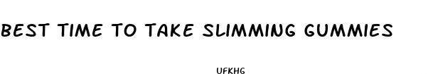 best time to take slimming gummies