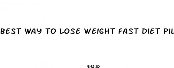 best way to lose weight fast diet pills