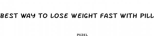 best way to lose weight fast with pills