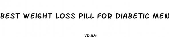 best weight loss pill for diabetic men