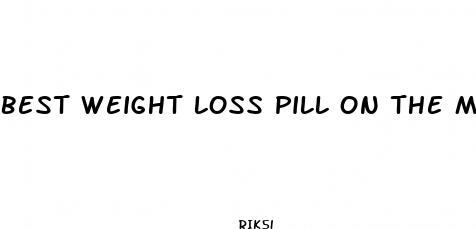 best weight loss pill on the market