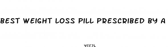 best weight loss pill prescribed by a dr