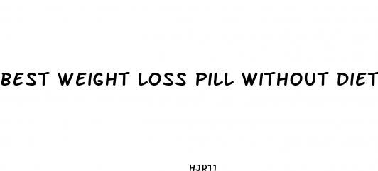 best weight loss pill without diet and exercise