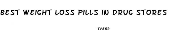 best weight loss pills in drug stores