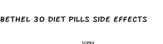 bethel 30 diet pills side effects