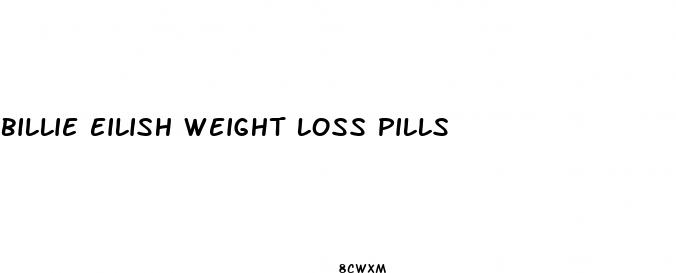 billie eilish weight loss pills
