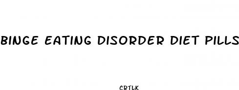 binge eating disorder diet pills