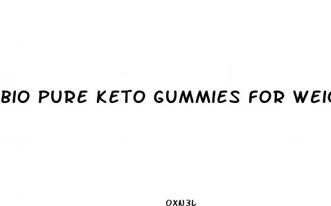 bio pure keto gummies for weight loss