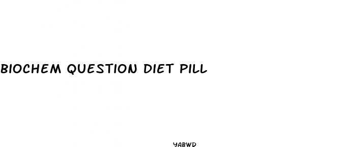 biochem question diet pill