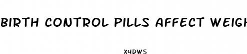 birth control pills affect weight loss