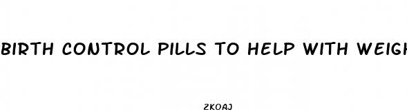 birth control pills to help with weight loss