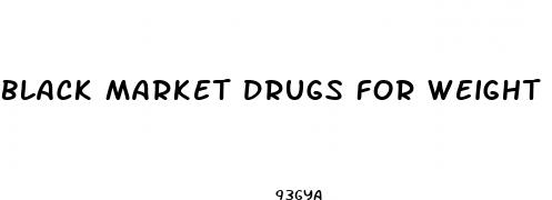 black market drugs for weight loss