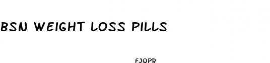 bsn weight loss pills