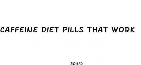 caffeine diet pills that work
