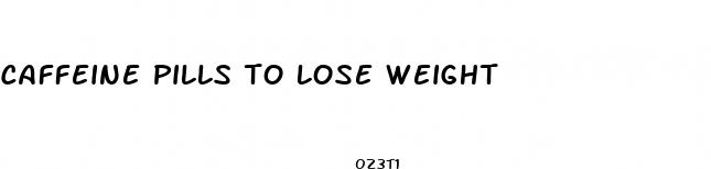 caffeine pills to lose weight