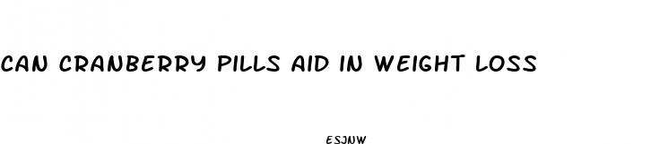can cranberry pills aid in weight loss
