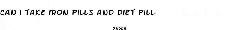 can i take iron pills and diet pill