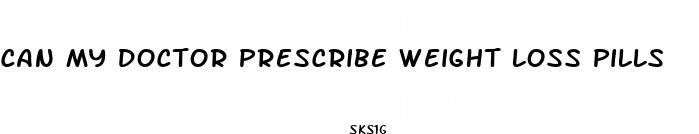 can my doctor prescribe weight loss pills