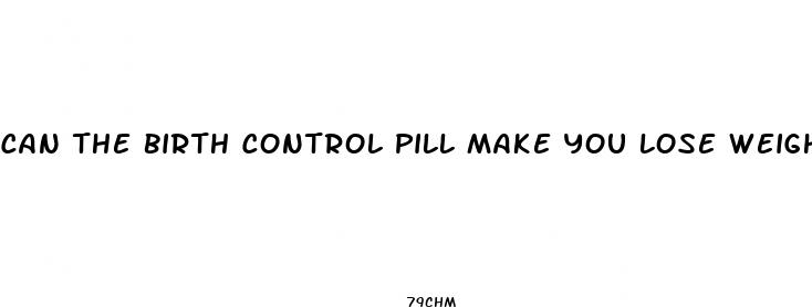 can the birth control pill make you lose weight