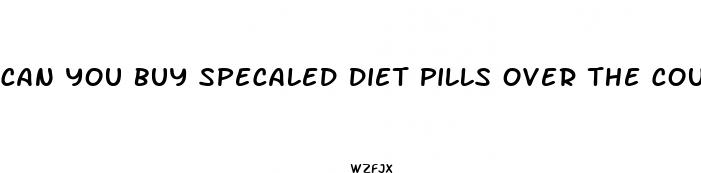 can you buy specaled diet pills over the counter