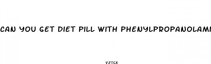 can you get diet pill with phenylpropanolamine in europe