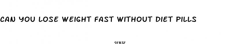 can you lose weight fast without diet pills