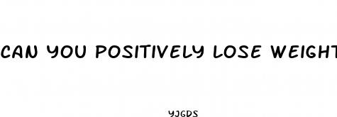 can you positively lose weight with diet pills