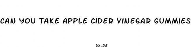 can you take apple cider vinegar gummies with phentermine