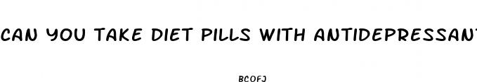 can you take diet pills with antidepressants