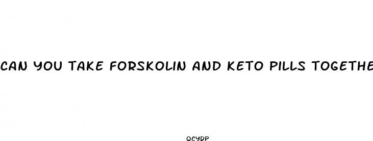can you take forskolin and keto pills together