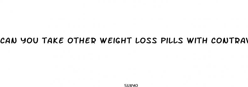 can you take other weight loss pills with contrave