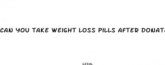 can you take weight loss pills after donate plasma