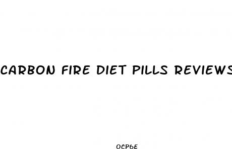carbon fire diet pills reviews