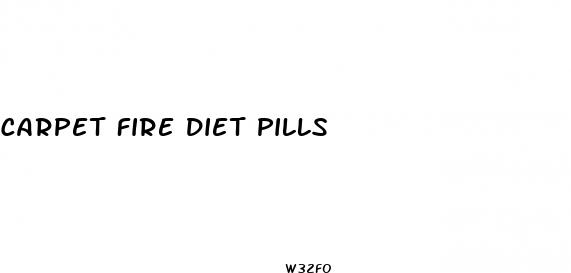 carpet fire diet pills