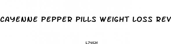 cayenne pepper pills weight loss reviews