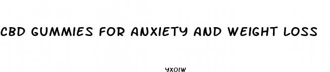 cbd gummies for anxiety and weight loss