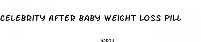celebrity after baby weight loss pill