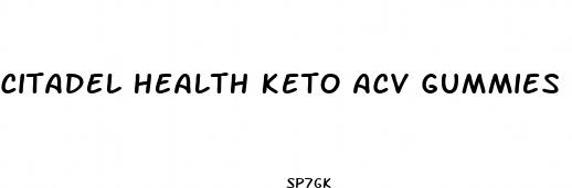 citadel health keto acv gummies reviews
