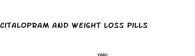 citalopram and weight loss pills