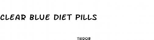 clear blue diet pills