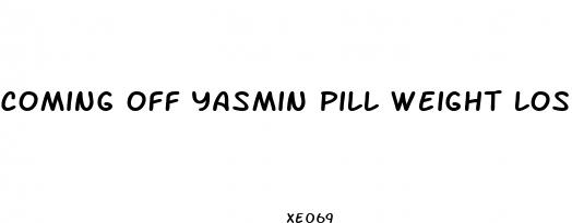 coming off yasmin pill weight loss