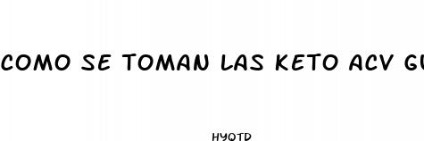 como se toman las keto acv gummies