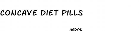 concave diet pills