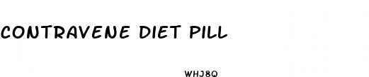 contravene diet pill