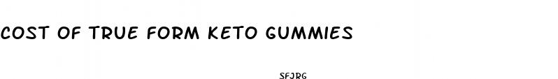 cost of true form keto gummies