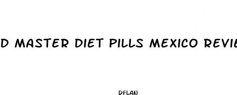 d master diet pills mexico reviews