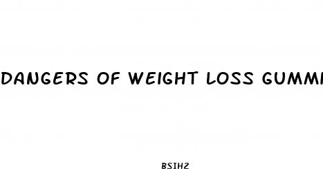 dangers of weight loss gummies